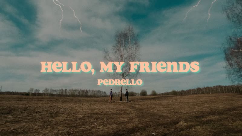 PEDRELLO Hello, My Friends ( Official Video,