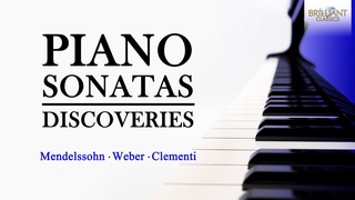 Piano Sonatas: Discoveries | Mendelssohn, Weber & Clementi