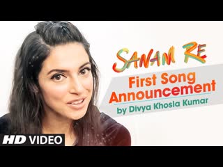 SANAM RE First Song Announcement by Divya Khosla Kumar, Pulkit Samrat, Yami Gautam