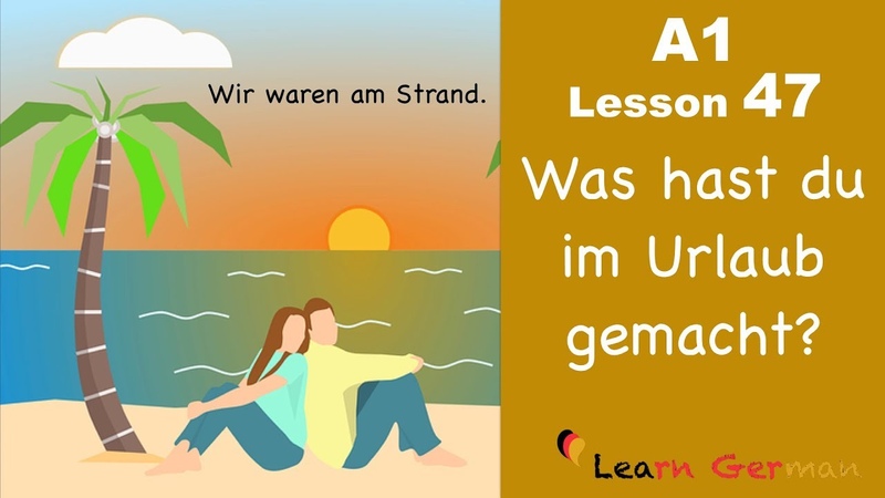 Learn German, Perfekt, Was hast du im Urlaub gemacht , German for beginners, A1 Lesson