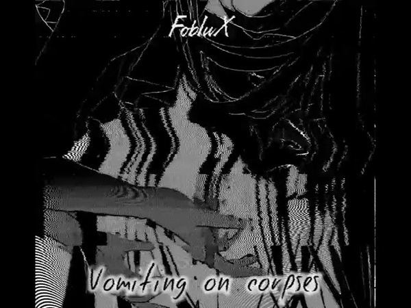 FobIuX— Vomiting on corpses