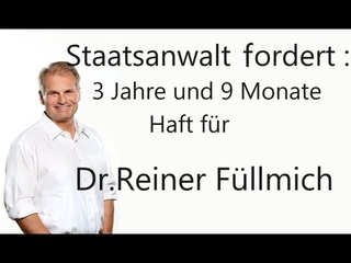 Staatsanwalt fordert 3 Jahre &  9 Monate HAFT fr  Dr. Reiner Fllmich