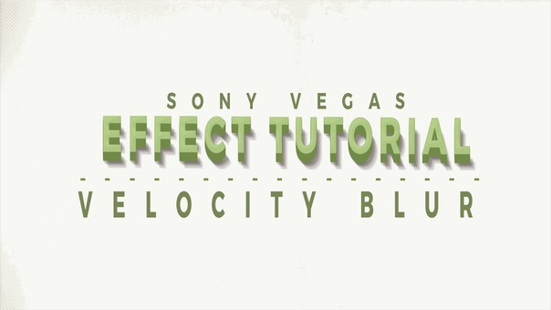 Effect Tutorial, 6, Velocity Blur Sony Vegas
